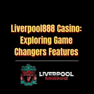 Liverpool888 Casino Exploring Game Changers Features - Logo - liverpool8888