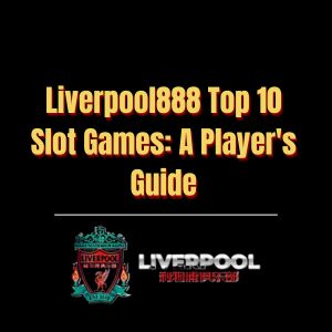 Liverpool888 Top 10 Slot Games A Player's Guide - Logo - liverpool8888